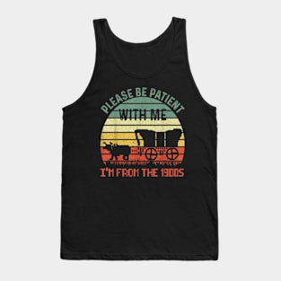 Please Be Patient With Me Im From The 1900s Tank Top